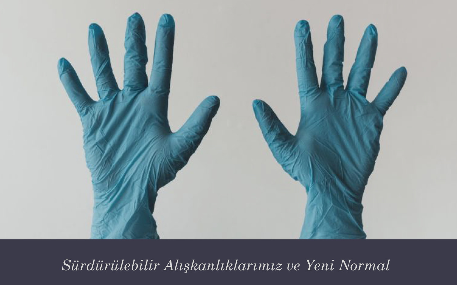 Yeni Normalde Sürdürülebilir Alışkanlıkları Koruyun